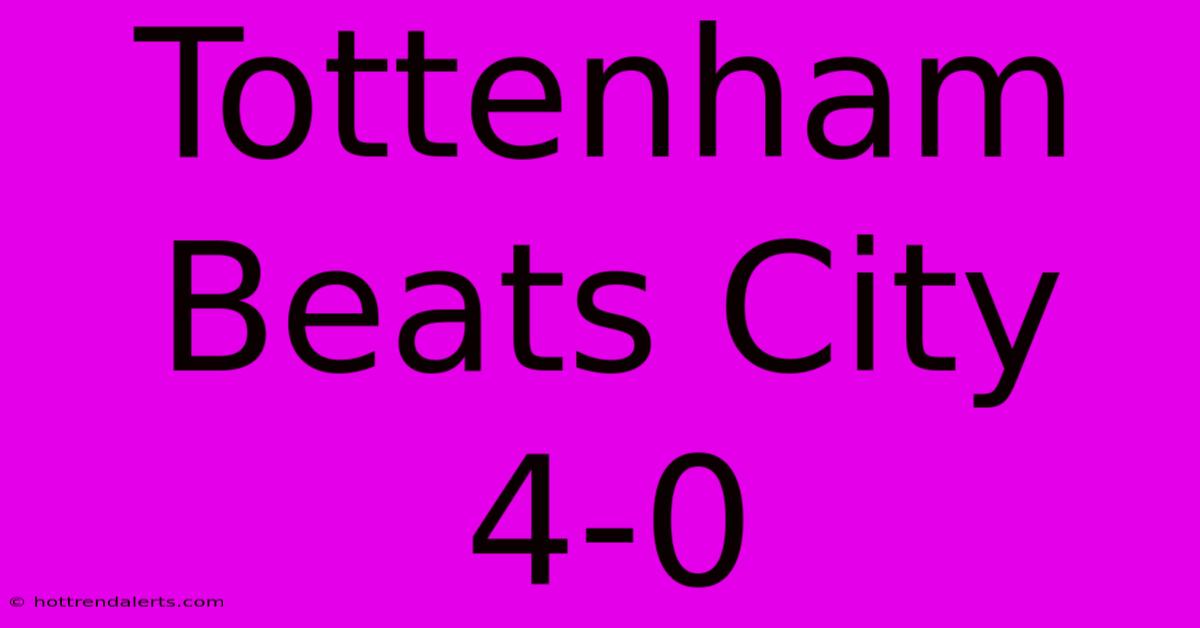 Tottenham Beats City 4-0