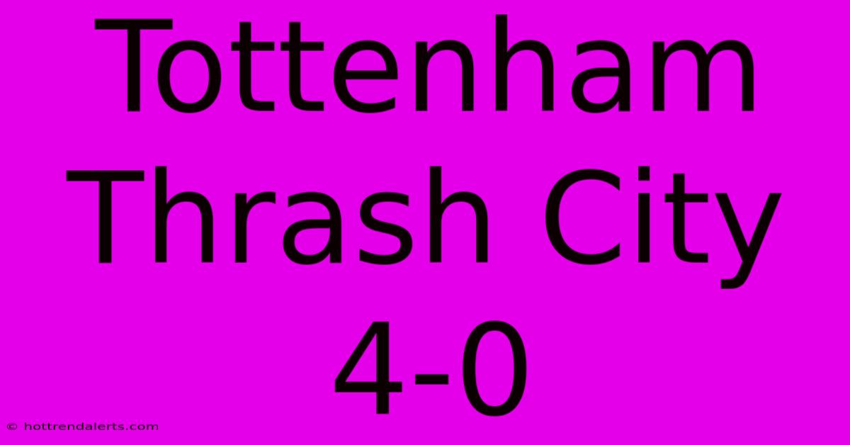 Tottenham Thrash City 4-0