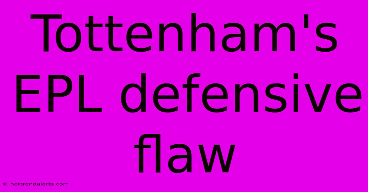 Tottenham's EPL Defensive Flaw