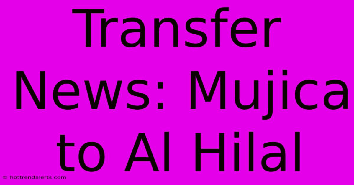 Transfer News: Mujica To Al Hilal