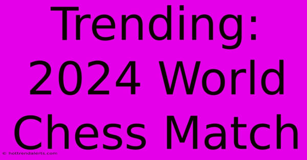 Trending: 2024 World Chess Match