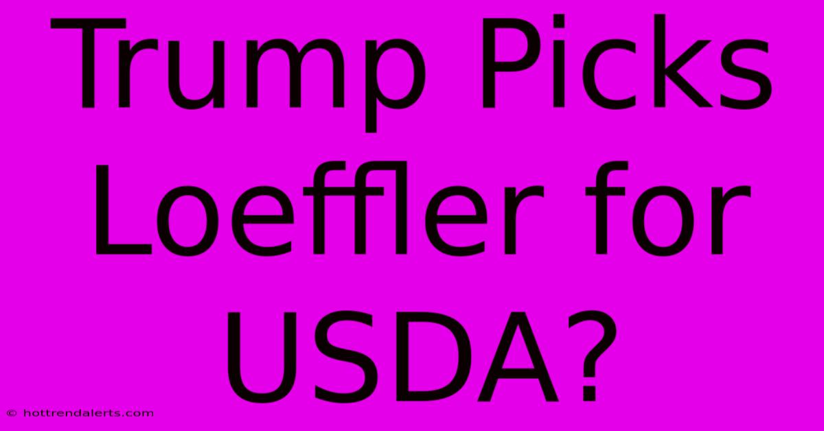 Trump Picks Loeffler For USDA?