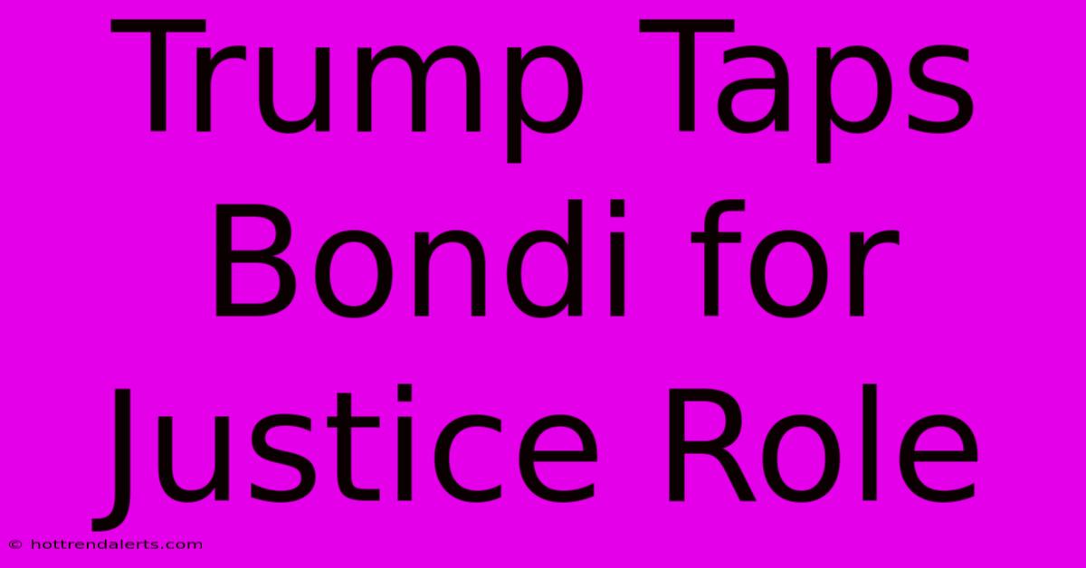 Trump Taps Bondi For Justice Role