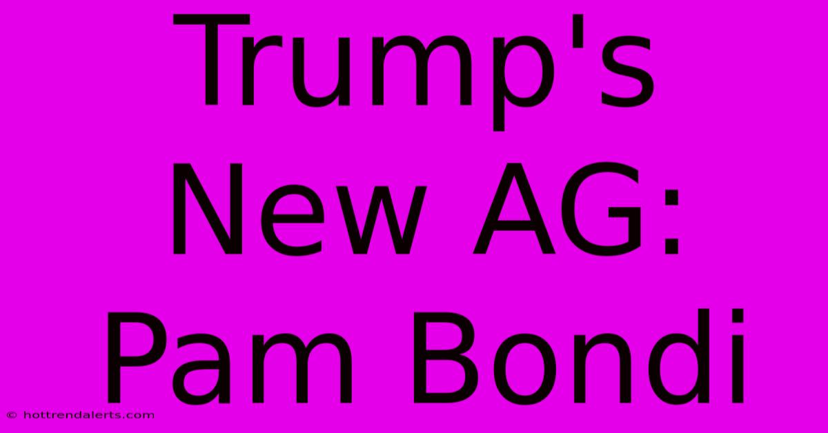 Trump's New AG: Pam Bondi