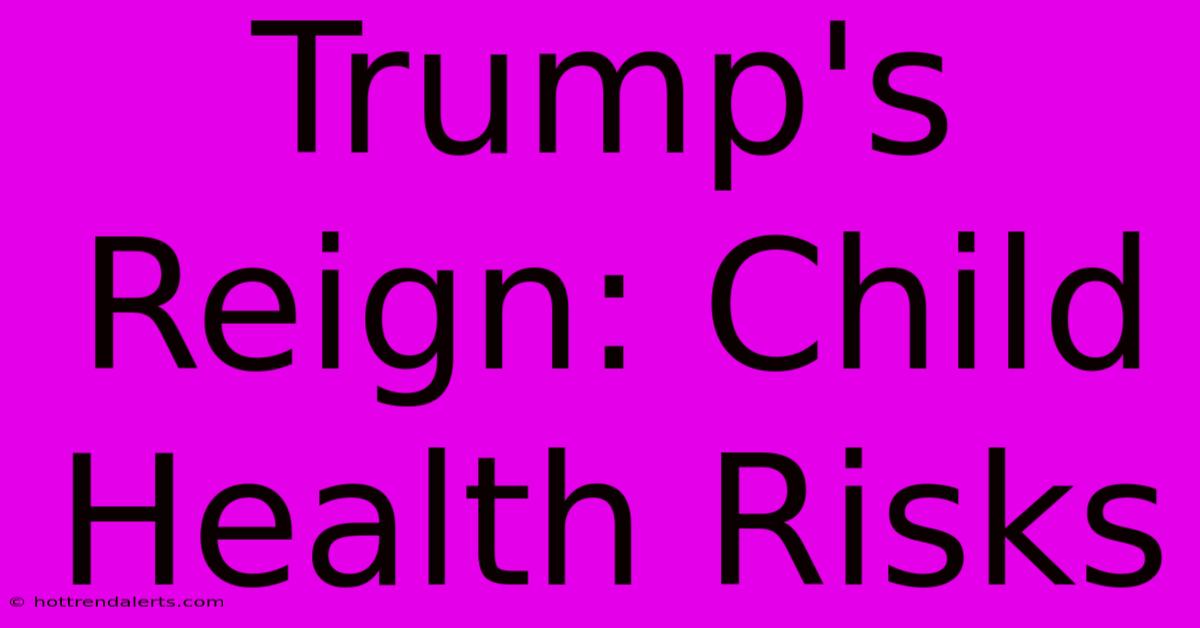 Trump's Reign: Child Health Risks