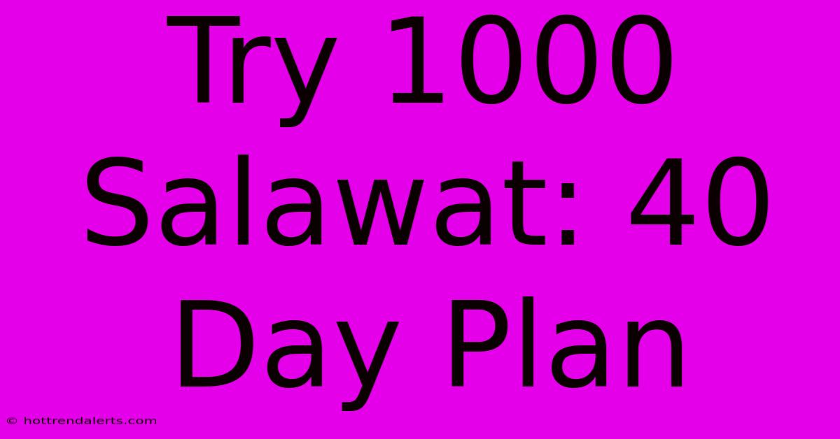 Try 1000 Salawat: 40 Day Plan