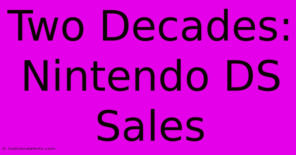 Two Decades: Nintendo DS Sales