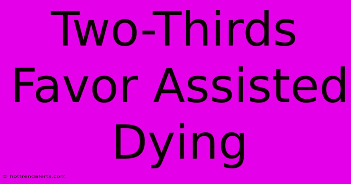 Two-Thirds Favor Assisted Dying