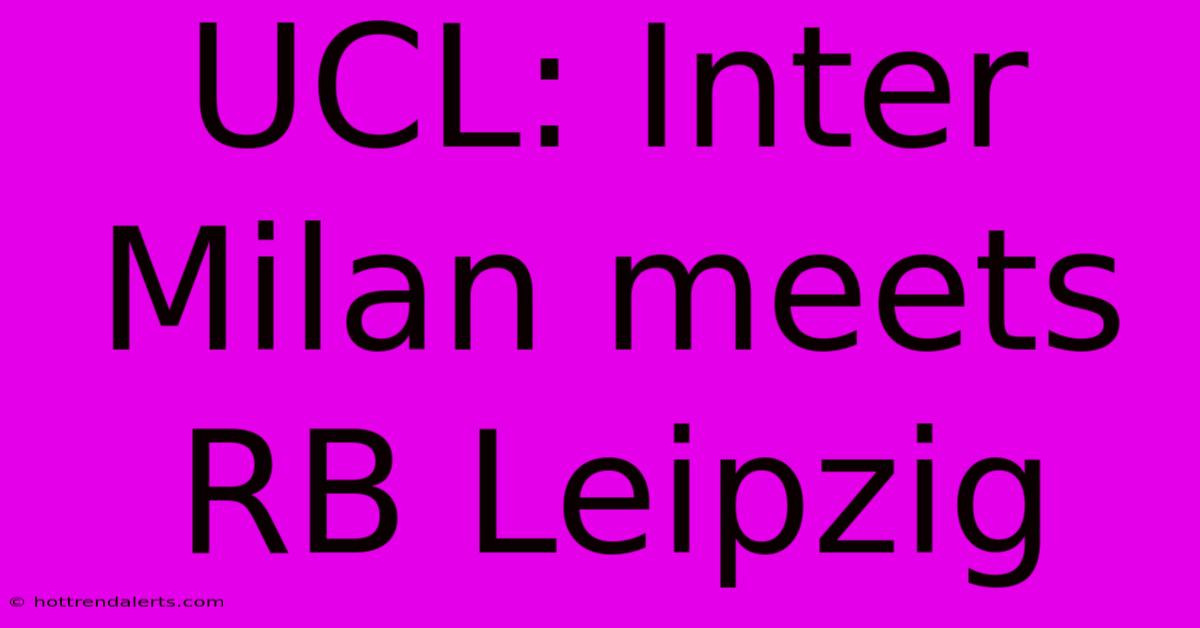 UCL: Inter Milan Meets RB Leipzig