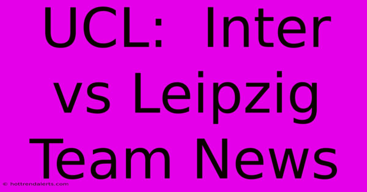 UCL:  Inter Vs Leipzig Team News