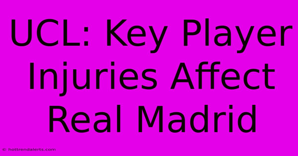 UCL: Key Player Injuries Affect Real Madrid