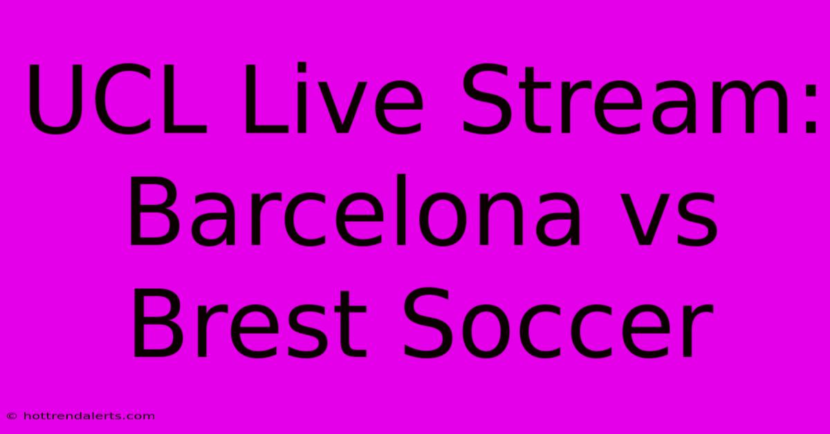 UCL Live Stream: Barcelona Vs Brest Soccer