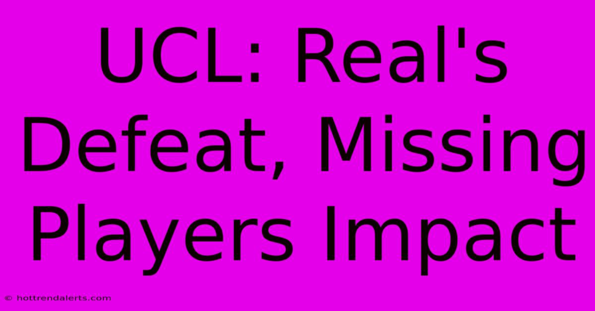 UCL: Real's Defeat, Missing Players Impact