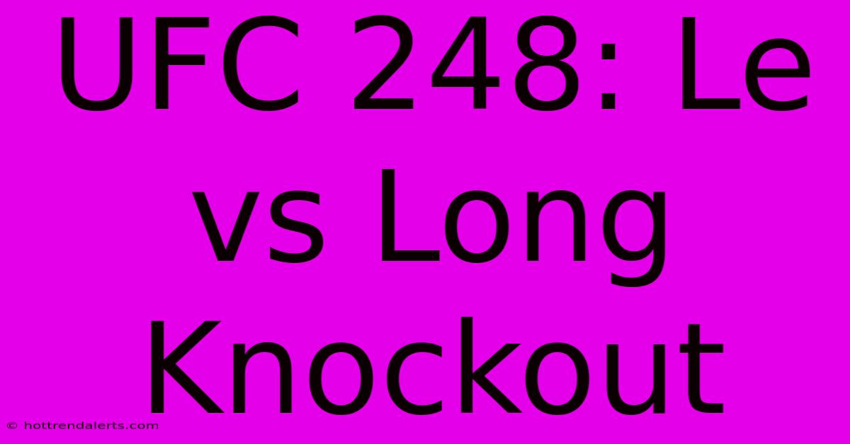 UFC 248: Le Vs Long Knockout