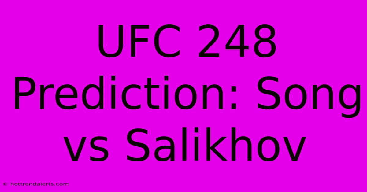 UFC 248 Prediction: Song Vs Salikhov