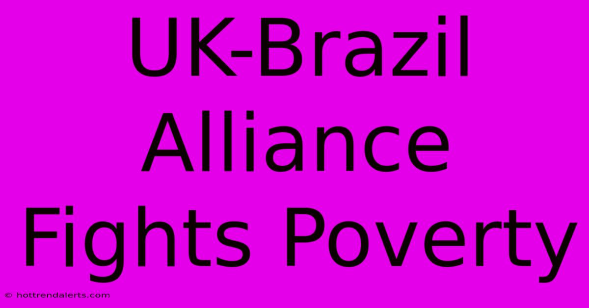 UK-Brazil Alliance Fights Poverty