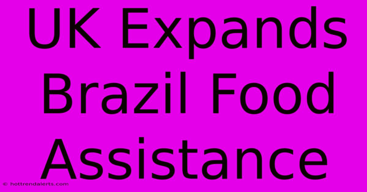 UK Expands Brazil Food Assistance