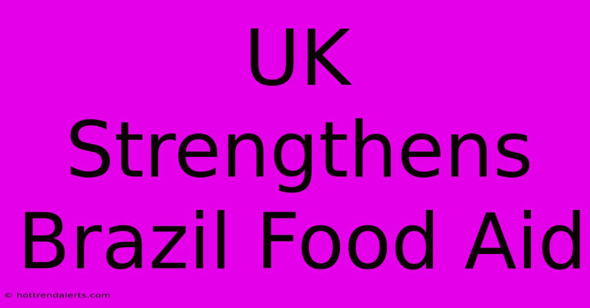 UK Strengthens Brazil Food Aid