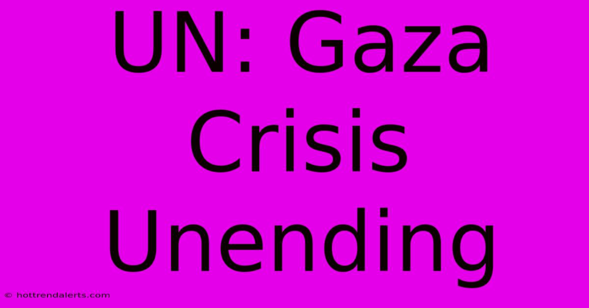 UN: Gaza Crisis Unending