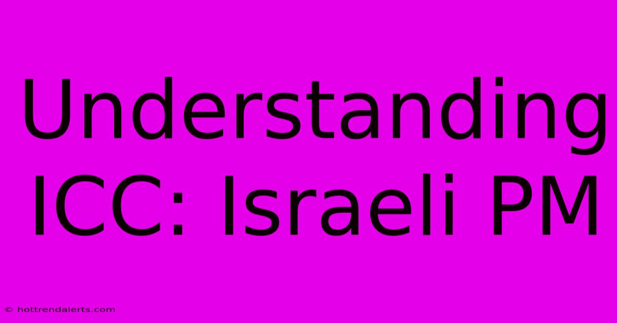 Understanding ICC: Israeli PM