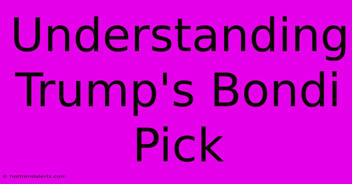 Understanding Trump's Bondi Pick