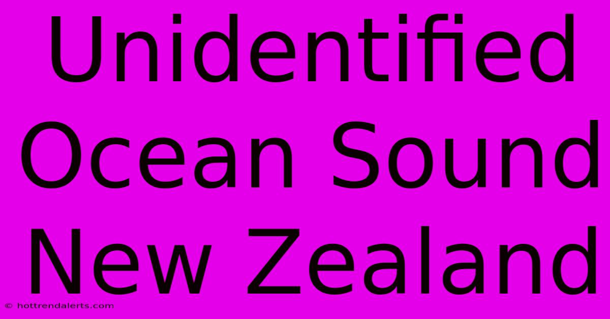 Unidentified Ocean Sound New Zealand