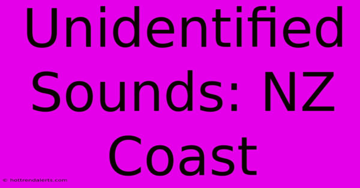 Unidentified Sounds: NZ Coast