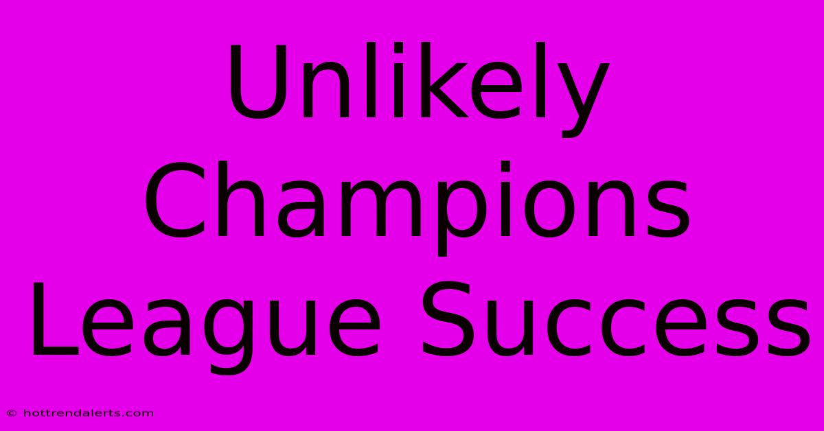 Unlikely Champions League Success