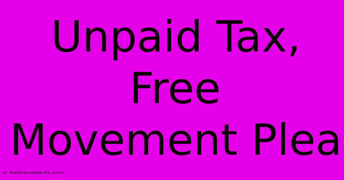 Unpaid Tax, Free Movement Plea