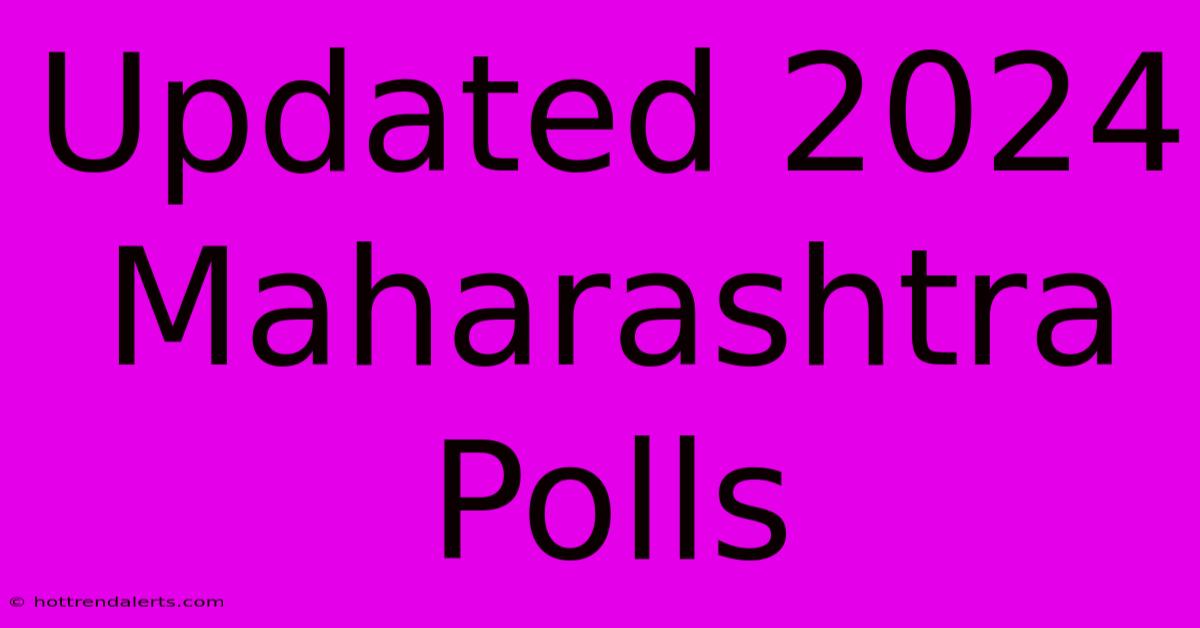 Updated 2024 Maharashtra Polls