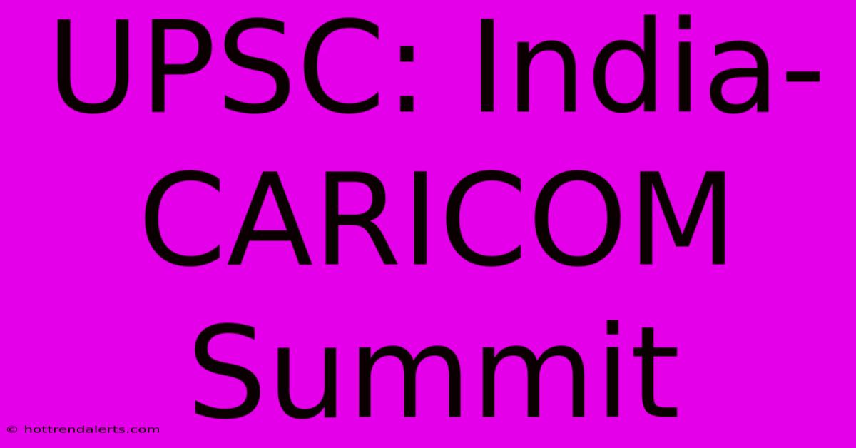 UPSC: India-CARICOM Summit