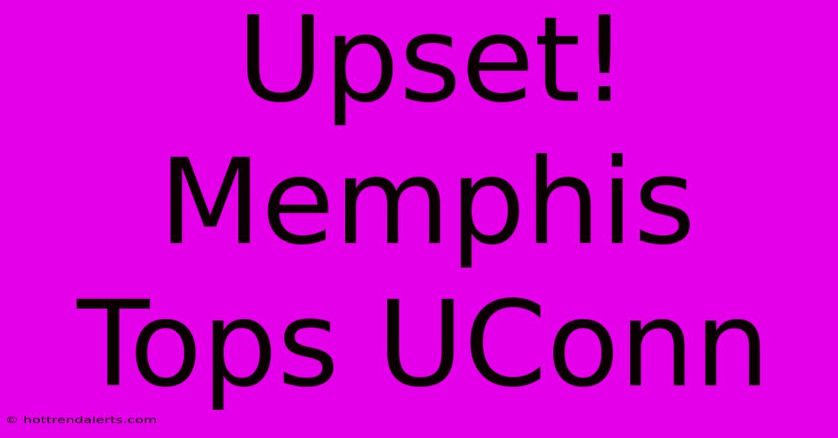 Upset! Memphis Tops UConn