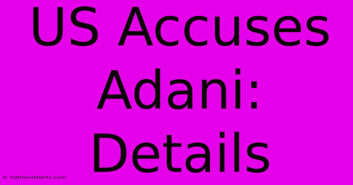 US Accuses Adani: Details