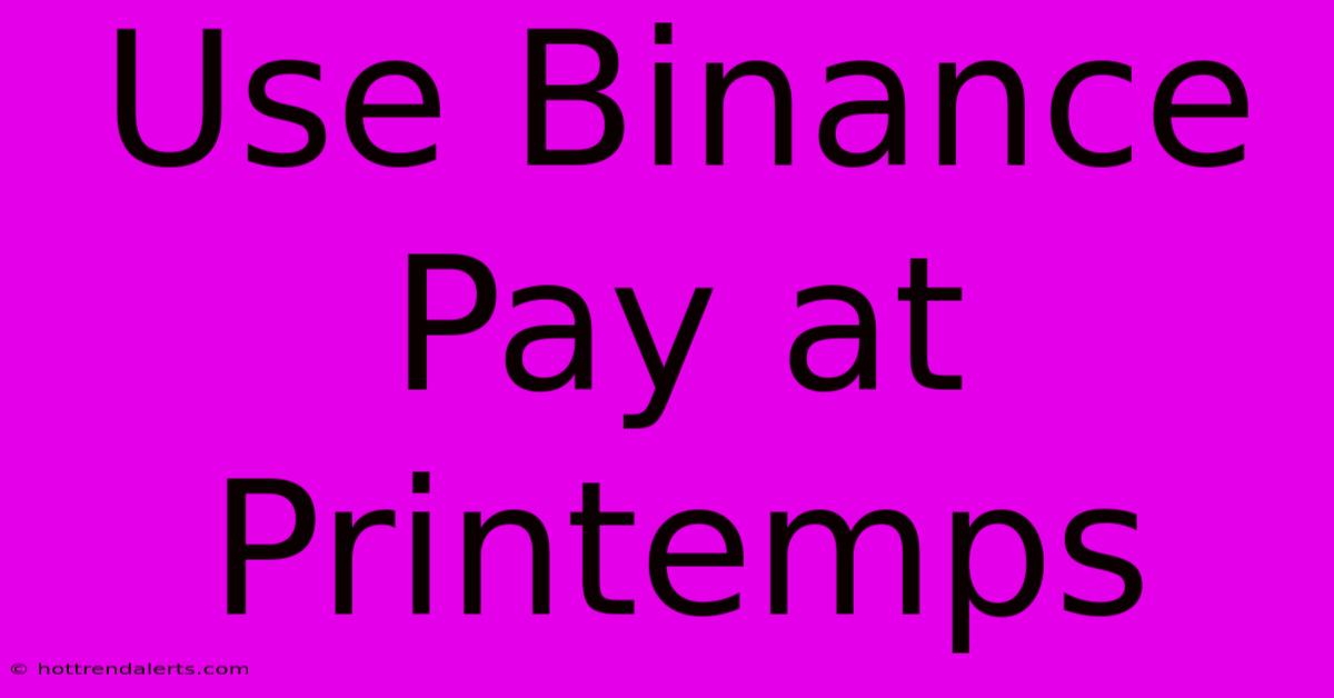 Use Binance Pay At Printemps