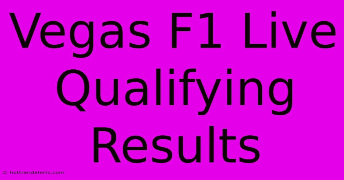 Vegas F1 Live Qualifying Results