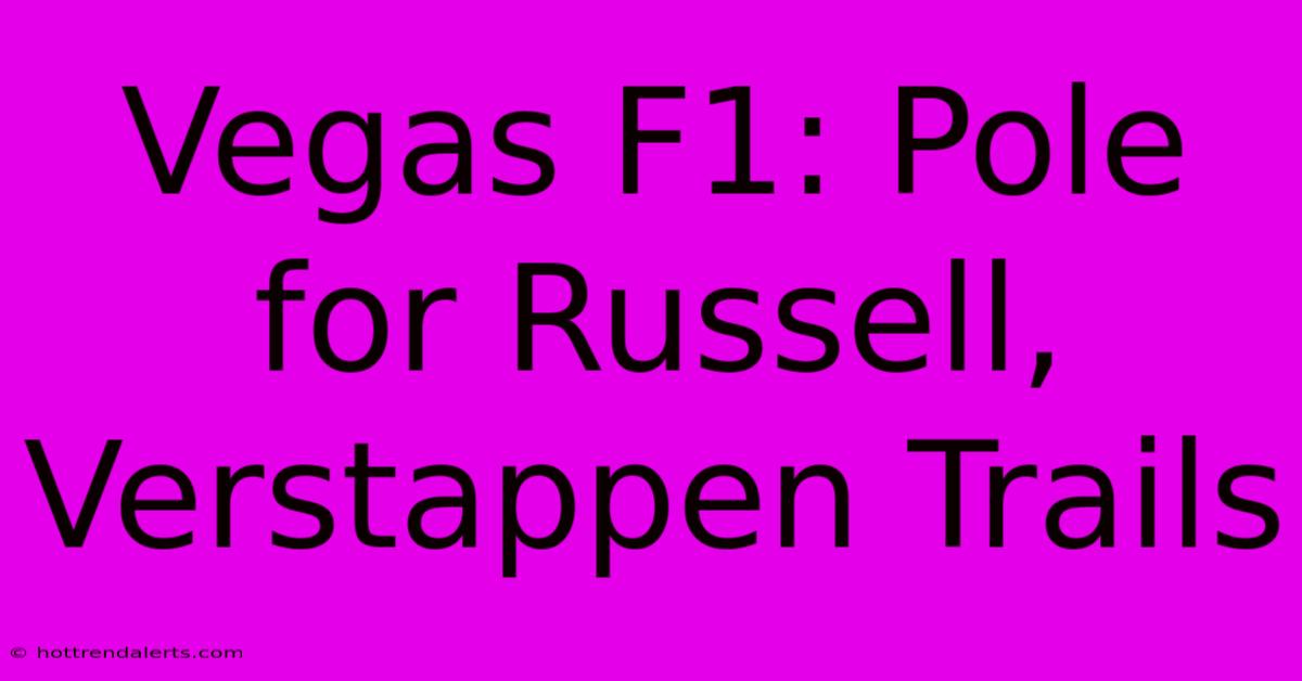 Vegas F1: Pole For Russell, Verstappen Trails