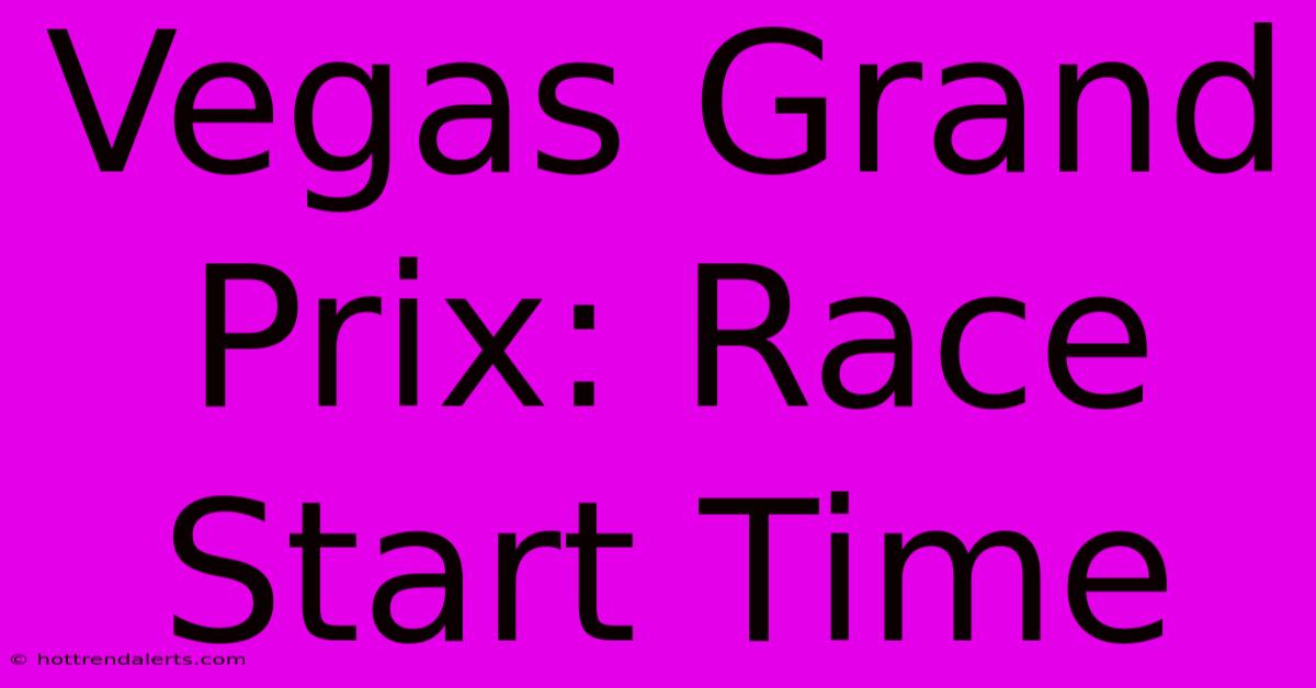 Vegas Grand Prix: Race Start Time