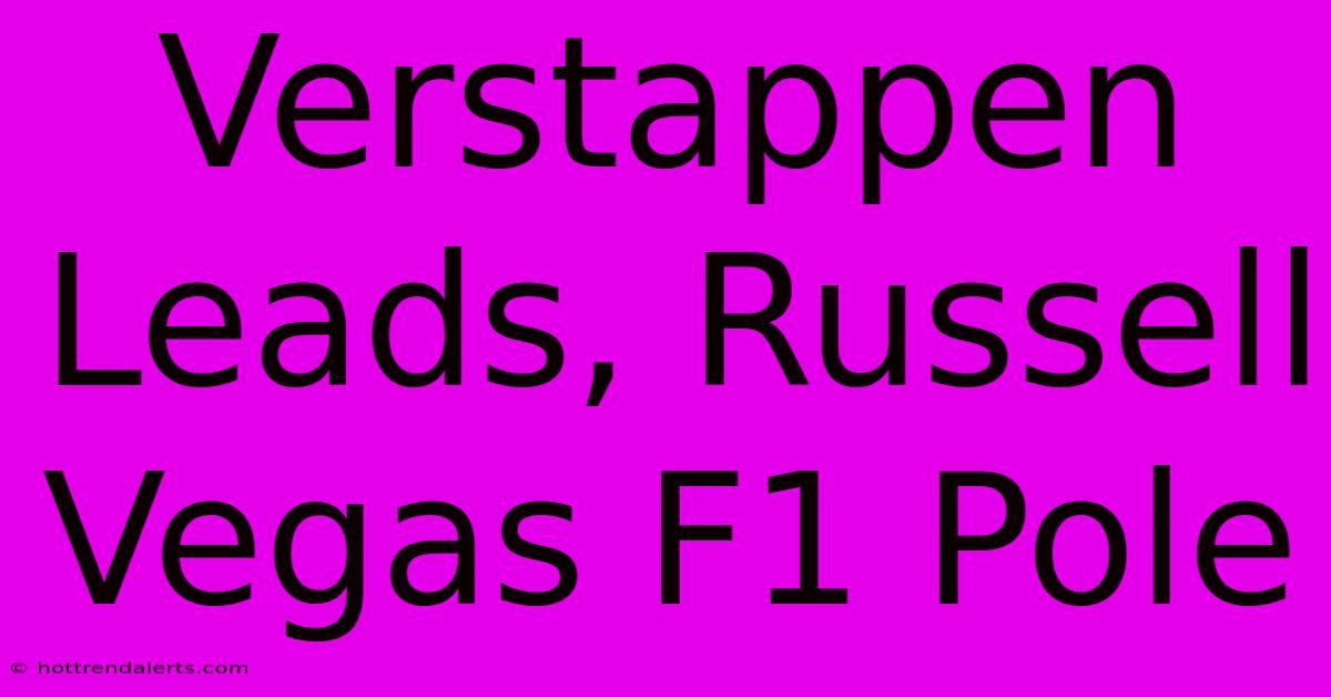 Verstappen Leads, Russell Vegas F1 Pole