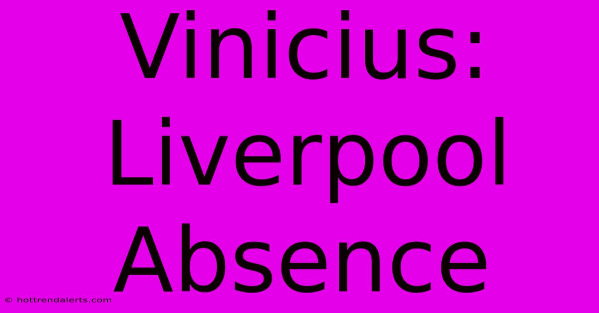 Vinicius: Liverpool Absence