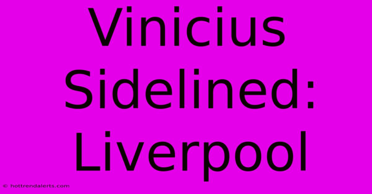 Vinicius Sidelined: Liverpool