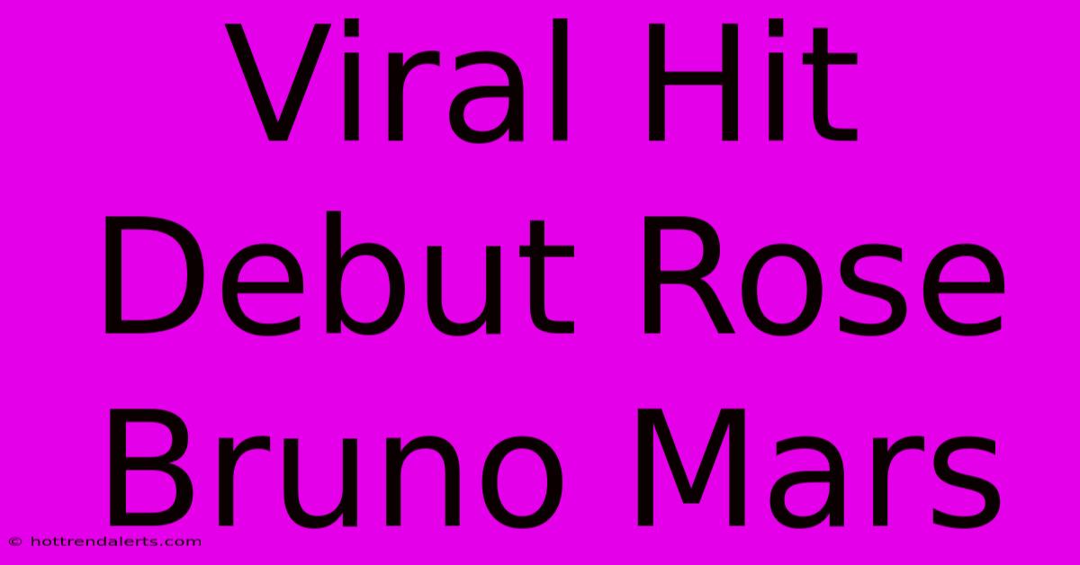 Viral Hit Debut Rose Bruno Mars