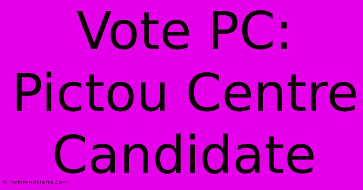 Vote PC: Pictou Centre Candidate