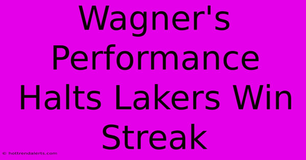 Wagner's Performance Halts Lakers Win Streak