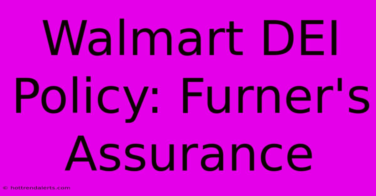 Walmart DEI Policy: Furner's Assurance