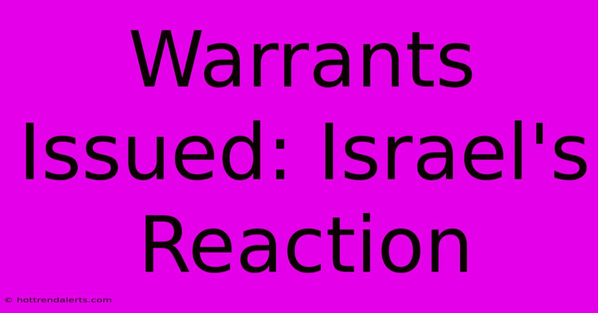 Warrants Issued: Israel's Reaction