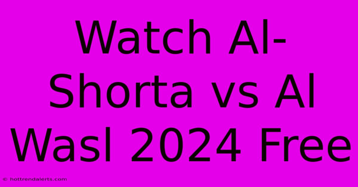 Watch Al-Shorta Vs Al Wasl 2024 Free