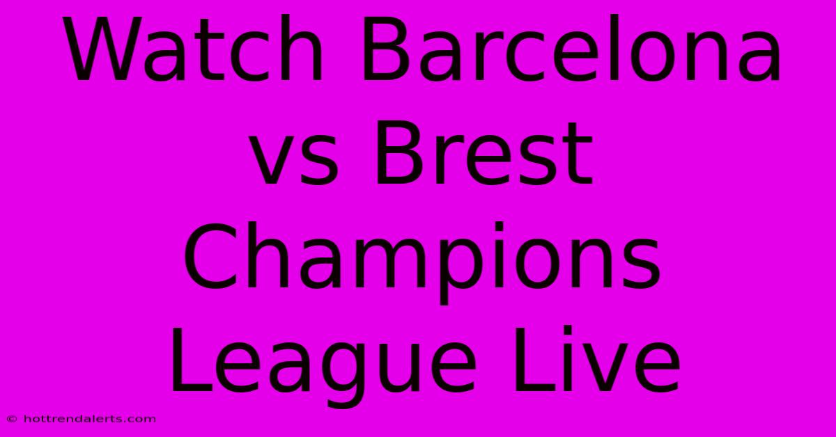 Watch Barcelona Vs Brest Champions League Live