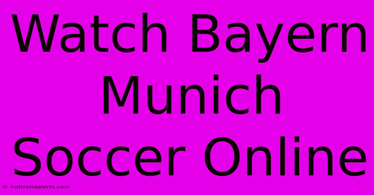 Watch Bayern Munich Soccer Online