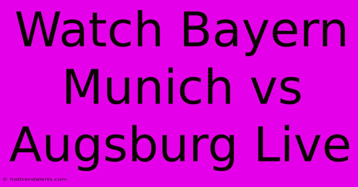 Watch Bayern Munich Vs Augsburg Live