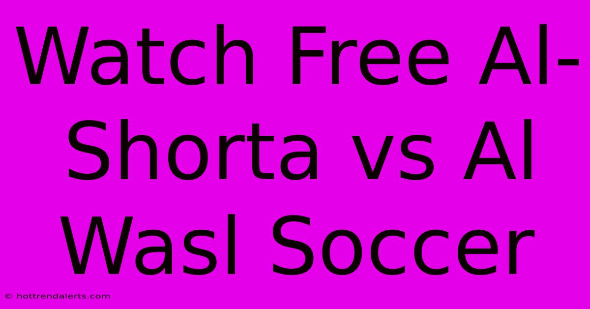 Watch Free Al-Shorta Vs Al Wasl Soccer